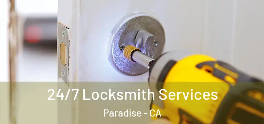 24/7 Locksmith Services Paradise - CA