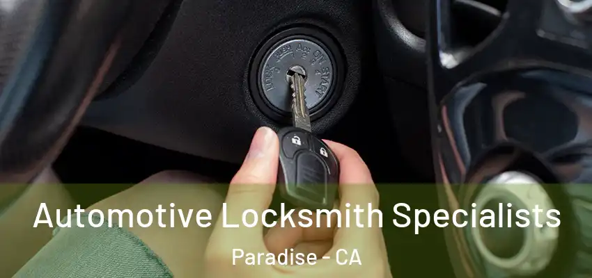 Automotive Locksmith Specialists Paradise - CA