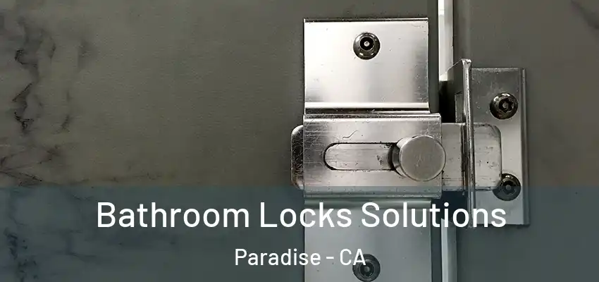 Bathroom Locks Solutions Paradise - CA