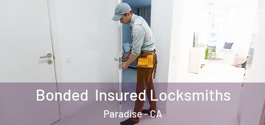  Bonded Insured Locksmiths Paradise - CA