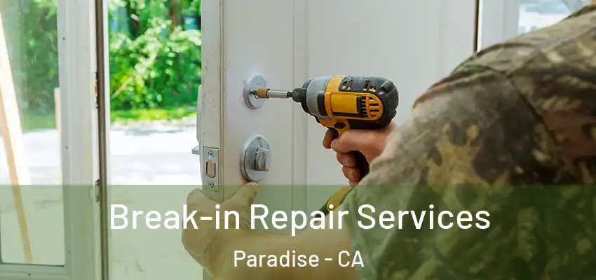 Break-in Repair Services Paradise - CA