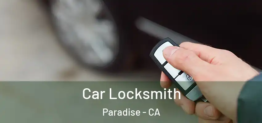  Car Locksmith Paradise - CA