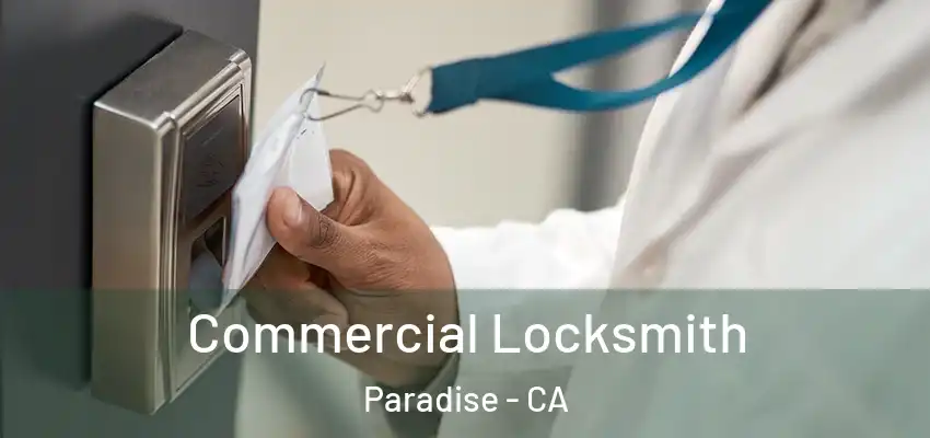  Commercial Locksmith Paradise - CA