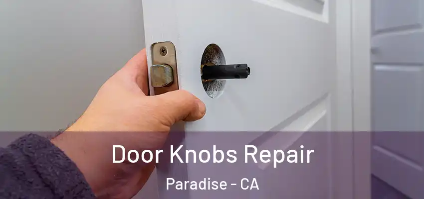  Door Knobs Repair Paradise - CA
