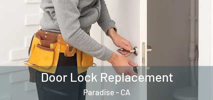 Door Lock Replacement Paradise - CA