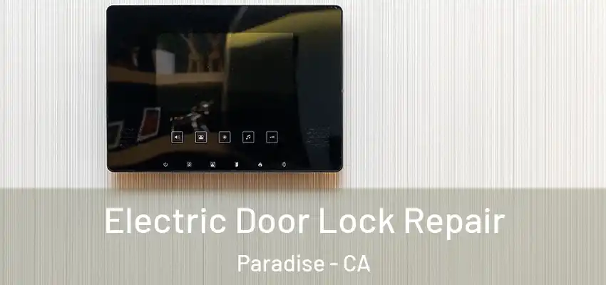 Electric Door Lock Repair Paradise - CA