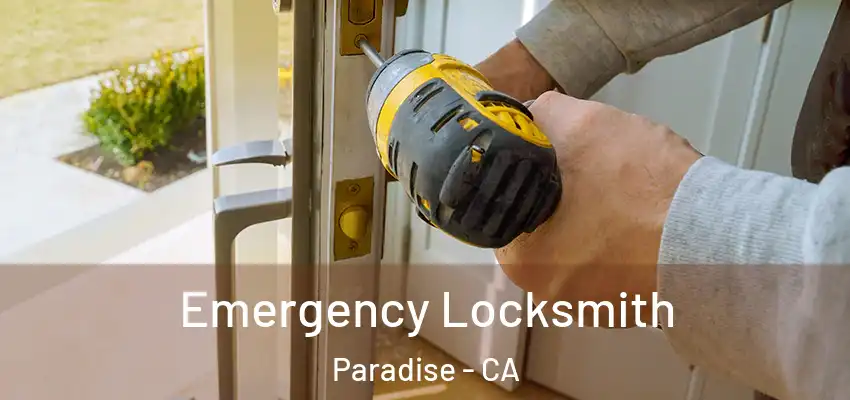 Emergency Locksmith Paradise - CA