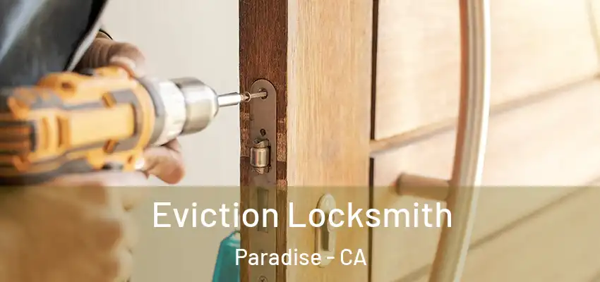 Eviction Locksmith Paradise - CA