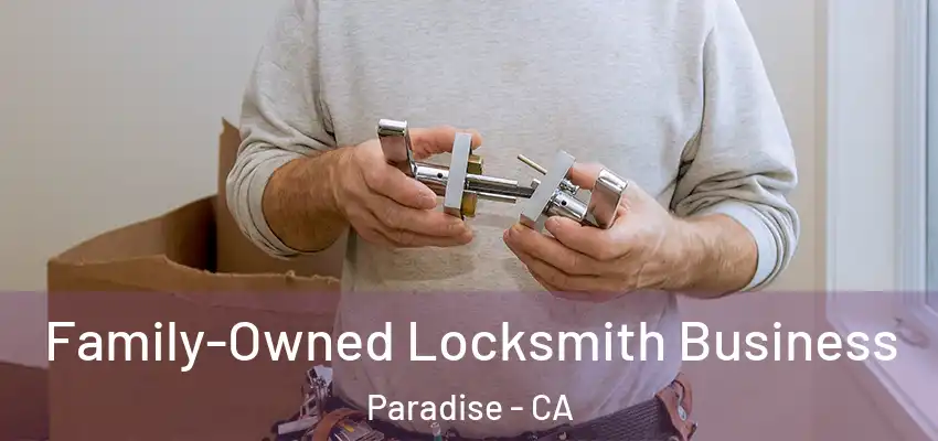  Family-Owned Locksmith Business Paradise - CA