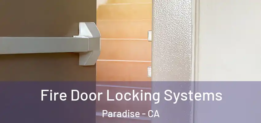  Fire Door Locking Systems Paradise - CA