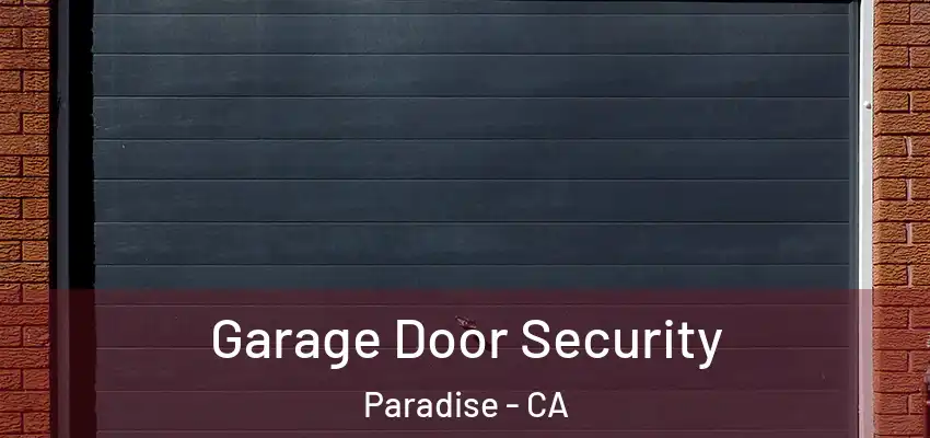  Garage Door Security Paradise - CA