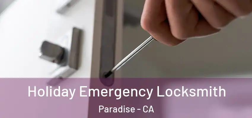  Holiday Emergency Locksmith Paradise - CA