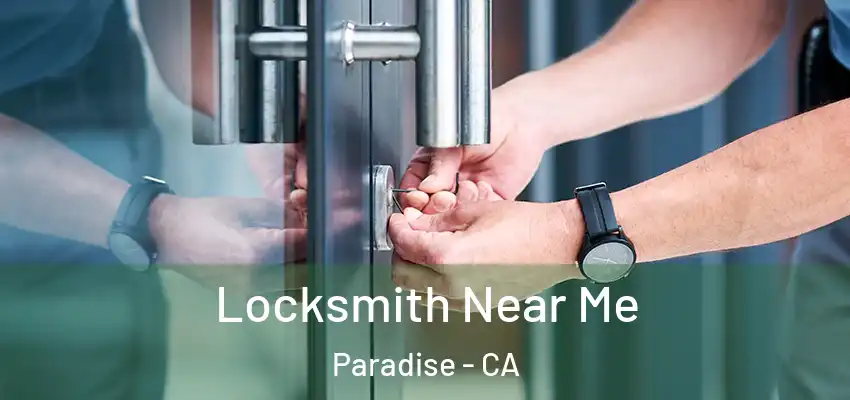  Locksmith Near Me Paradise - CA