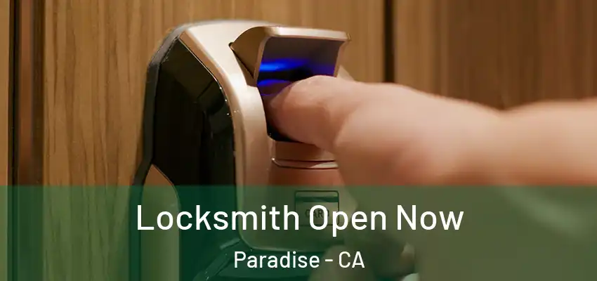 Locksmith Open Now Paradise - CA
