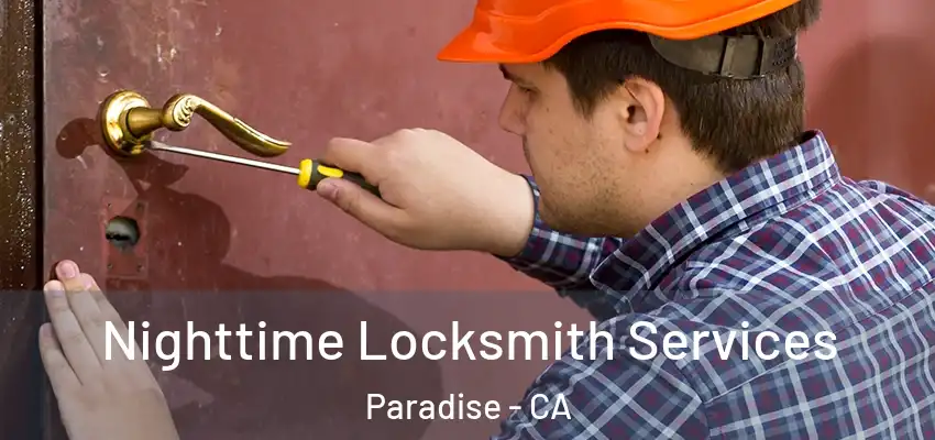  Nighttime Locksmith Services Paradise - CA