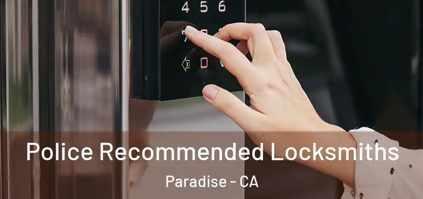 Police Recommended Locksmiths Paradise - CA