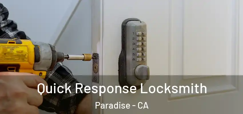 Quick Response Locksmith Paradise - CA