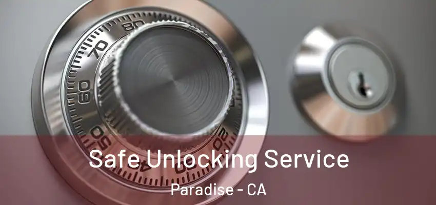 Safe Unlocking Service Paradise - CA