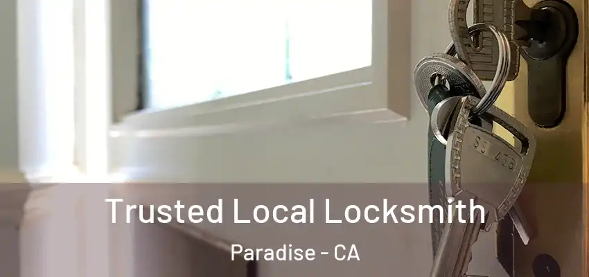  Trusted Local Locksmith Paradise - CA
